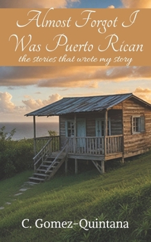 Paperback Almost Forgot I Was Puerto Rican: the stories that wrote my story Book
