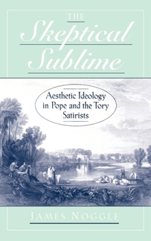 Hardcover The Skeptical Sublime: Aesthetic Ideology in Pope and the Tory Satirists Book