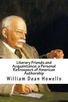 Literary Friends and Acquaintance: A Personal Retrospect of American Authorship