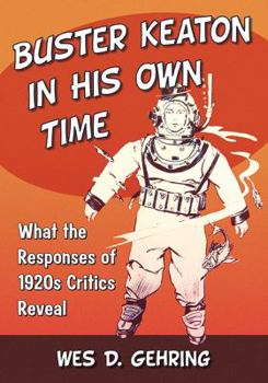 Paperback Buster Keaton in His Own Time: What the Responses of 1920s Critics Reveal Book