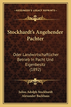 Paperback Stockhardt's Angehender Pachter: Oder Landwirtschaftlicher Betrieb In Pacht Und Eigenbesitz (1892) [German] Book