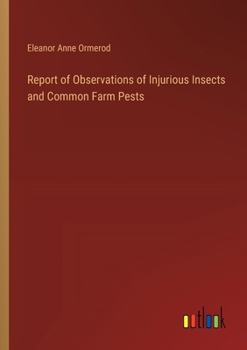 Paperback Report of Observations of Injurious Insects and Common Farm Pests Book