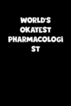 World's Okayest Pharmacologist Notebook - Pharmacologist Diary - Pharmacologist Journal - Funny Gift for Pharmacologist: Medium College-Ruled Journey Diary, 110 page, Lined, 6x9 (15.2 x 22.9 cm)