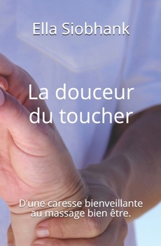 Paperback La douceur du toucher: D'une caresse bienveillante au massage bien être. [French] Book