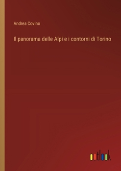 Paperback Il panorama delle Alpi e i contorni di Torino [Italian] Book