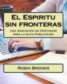 Paperback El Espiritu sin fronteras: Una Asociación de Cristianos para la Auto-Publicación [Spanish] Book