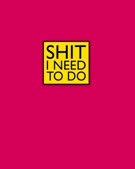 Shit I Need To Do - 2020 One Year Weekly Planner: Fun Raspberry Yellow | 1 yr 52 Week | Daily Weekly and Monthly Calendar Views with Notes | 8x10 inch ... (12 Month January - December 2020 Planner)