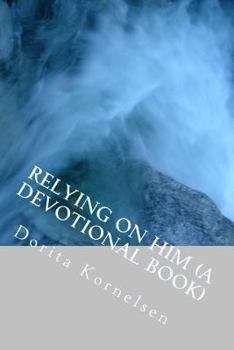 Paperback Relying on Him (A Devotional Book) Book