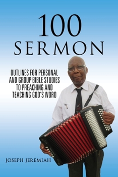 Paperback 100 Sermon: Outlines for Personal and Group Bible Studies to Preaching and Teaching God's Word Book