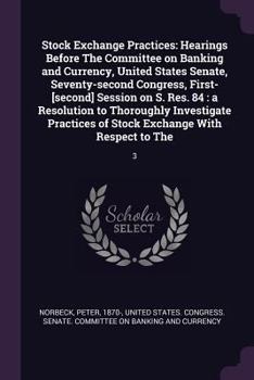 Stock Exchange Practices: Hearings Before the Committee on Banking and Currency, United States Senate, Seventy-Second Congress, First-[second] Session on S. Res. 84: A Resolution to Thoroughly Investi