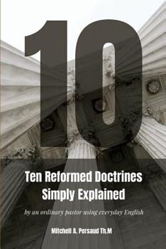 Paperback Ten Reformed Doctrines Simply Explained: ...by an ordinary pastor using everyday English Book