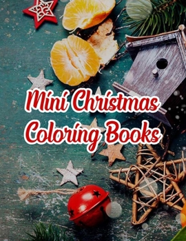 Mini Christmas Coloring Books: Mini Christmas Coloring Books, Christmas Coloring Book, 50 Story Paper Pages. 8.5 in x 11 in Cover.