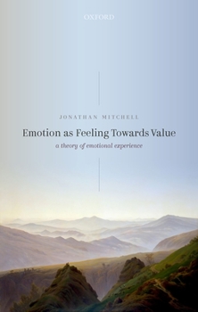 Hardcover Emotion as Feeling Towards Value: A Theory of Emotional Experience Book