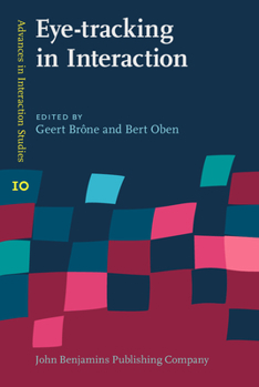 Eye-Tracking in Interaction: Studies on the Role of Eye Gaze in Dialogue - Book #10 of the Advances in Interaction Studies