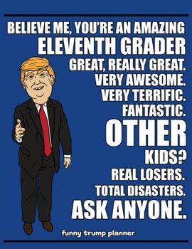 Funny Trump Planner: Funny I Love 11th Grade Planner for Trump Supporters (Conservative Trump Gift)