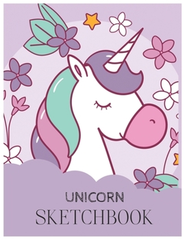 Unicorn SketchBook: Unicorn Is Real Dream Come True Magical Unicorn Kawaii Blank Large SketchBook for Kids and Girls to Draw White Paper Activity Book 8.5 x 11 Inches 110 Pages