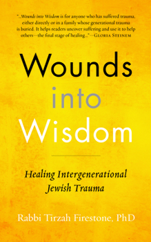 Hardcover Wounds Into Wisdom: Healing Intergenerational Jewish Trauma Book
