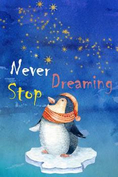 Paperback Never Stop Dreaming: Cute Penguin Dreaming Notebook Workbook Journal Diary for everyone - sky and stars Book