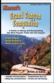 Paperback Hikernut's Grand Canyon Companion: A Guide to Hiking & Backpacking the Most Popular Trails Into the Canyon: Bright Angel, South Kaibab & North Kaibab Book