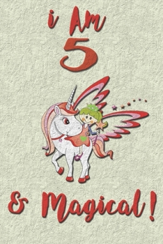 I am 5 & Magical! NoteBook: Unicorn NoteBook for 5 years old girls with cute unicorns Features: