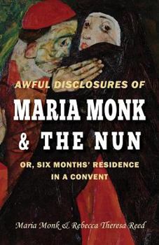 Paperback Awful Disclosures of Maria Monk & The Nun; or, Six Months' Residence in a Convent Book