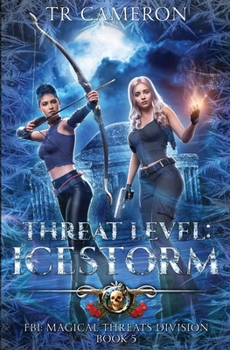 Threat Level: IceStorm (FBI: Magical Threats Division)