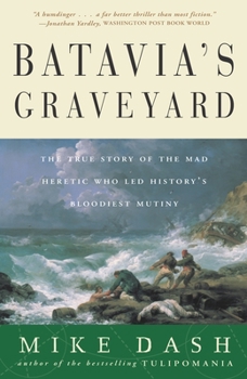 Paperback Batavia's Graveyard: The True Story of the Mad Heretic Who Led History's Bloodiest Mutiny Book