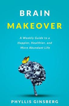 Paperback Brain Makeover: A Weekly Guide to a Happier, Healthier and More Abundant Life Book