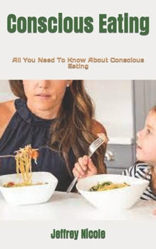 Conscious Eating: All You Need To Know About Conscious Eating