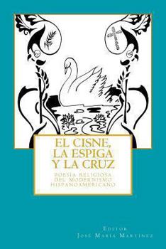 Paperback El cisne, la espiga y la cruz: : poesía religiosa del Modernismo hispanoamericano [Spanish] Book