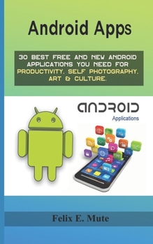 Paperback Android Apps: 30 Best Free and New Android Applications You need to have in your mobile phones Book