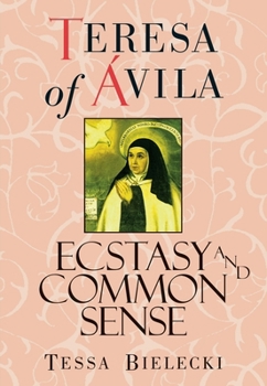 Paperback Teresa of Avila: Ecstasy and Common Sense Book