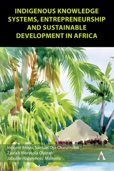 Hardcover Indigenous Knowledge Systems, Entrepreneurship and Sustainable Development in Africa Book