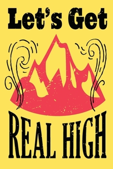 Paperback Let's Get Real High: This is the last thing you always forget to take with - Cute Mountains Hiniking travel Notebool to write your Good Tho Book