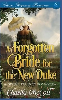 Paperback The Forgotten Bride For The New Duke: Sweet Regency Romance Book