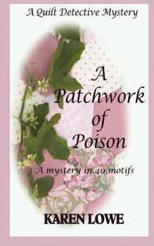 A QUILT DETECTIVE MYSTERY A PATCHWORK OF POISON: A mystery in 40 motifs - Book #1 of the A Quilt Detective Mystery