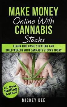 Paperback Make Money Online With Cannabis Stocks: Learn This Basic Strategy and Build Wealth With Cannabis Stocks Today Book