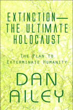 Paperback Extinction-The Ultimate Holocaust: The Plan to Exterminate Humanity Book