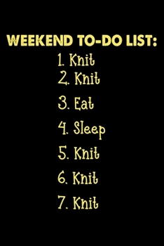 Weekend To-Do List : Knit Eat Sleep Knit: Knitting Project journal Gifts. Best Knitting Project Journal Notebook for Knitters who loves Knitting. ... perfect Project Journal Gifts For Knitters.