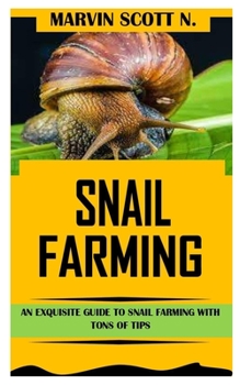 Paperback Snail Farming: An Exquisite Guide to Snail Farming With Tons of Tips Book