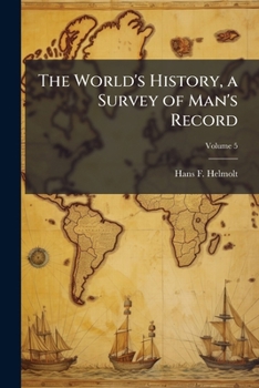 The History of the World; a Survey of a Man's Record; Volume 5