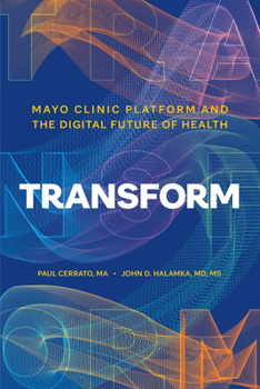 Transform: Mayo Clinic Platform and the Digital Future of Health