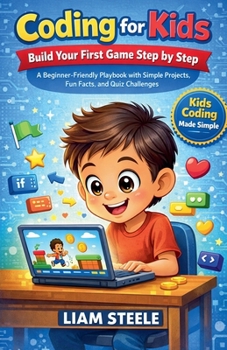 Paperback Coding for Kids: Build Your First Game Step by Step, A Beginner-Friendly Playbook with Simple Projects, Fun Facts, and Quiz Challenges Book
