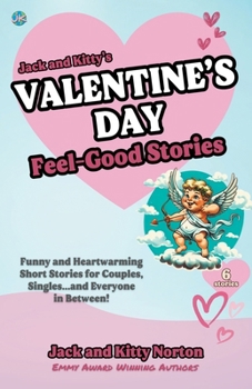 Paperback Jack and Kitty's Valentine's Day Feel-Good Stories: Funny and Heartwarming Short Stories for Couples, Singles... and Everyone in Between! Book