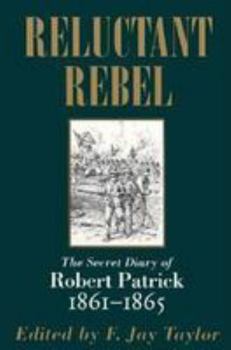 Paperback Reluctant Rebel: The Secret Diary of Robert Patrick, 1861--1865 Book