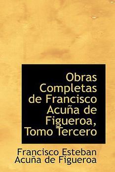 Paperback Obras Completas de Francisco Acu a de Figueroa, Tomo Tercero Book