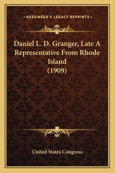 Paperback Daniel L. D. Granger, Late A Representative From Rhode Island (1909) Book