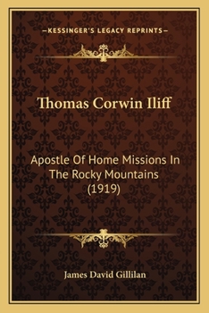 Paperback Thomas Corwin Iliff: Apostle Of Home Missions In The Rocky Mountains (1919) Book