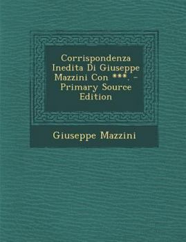 Paperback Corrispondenza Inedita Di Giuseppe Mazzini Con ***. [Italian] Book