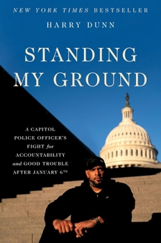 Standing My Ground: A Capitol Police Officer's Fight for Accountability and Good Trouble